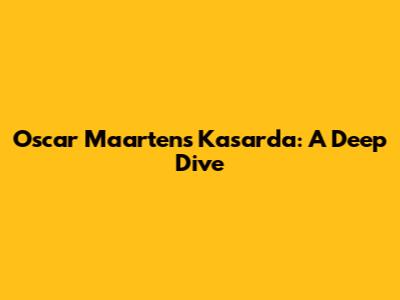 Oscar Maarten's Kasarda: A Deep Dive