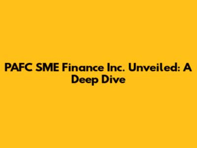 PAFC SME Finance Inc. Unveiled: A Deep Dive