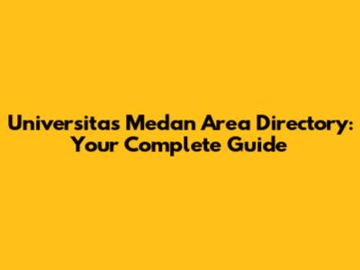 Universitas Medan Area Directory: Your Complete Guide
